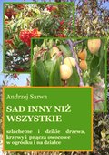 Sad inny niż wszystkie. Szlachetne i dzikie drzewa, krzewy i pnącza owocowe w ogródku i na działce - ebook