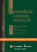 Dokument, literatura faktu, reportaże, biografie: Opowiadania z dziejów ojczystych, tom I - Polska za Piastów - Od Mieszka I do Bolesława Krzywoustego - audiobook