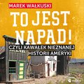 Dokument, literatura faktu, reportaże, biografie: To jest napad! Czyli kawałek nieznanej historii Ameryki - audiobook