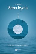 Sens bycia. Twoje życie w długiej perspektywie - ebook