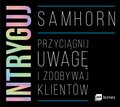 Intryguj. Przyciągnij uwagę i zdobywaj klientów - audiobook