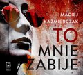 Kryminał, sensacja, thriller: To mnie zabije - audiobook