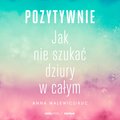 Pozytywnie! Jak nie szukać dziury w całym - audiobook