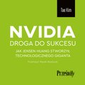 Dokument, literatura faktu, reportaże, biografie: Nvidia - droga do sukcesu. Jak Jensen Huang stworzył technologicznego giganta - audiobook