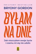Dokument, literatura faktu, reportaże, biografie: Byłam na dnie. Jak niszczyłam swoje życie i czemu mi się nie udało - ebook
