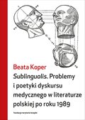 Sublingualis. Problemy i poetyki dyskursu medycznego w literaturze polskiej po roku 1989 - ebooki