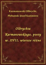: Olbrychta Karmanowskiego, poety w. XVII, wiersze różne - ebook