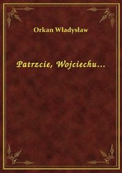 : Patrzcie, Wojciechu... - ebook