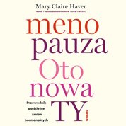 : Menopauza. Oto nowa TY. Przewodnik po ścieżce zmian hormonalnych - audiobook
