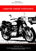 Dokument, literatura faktu, reportaże, biografie: Legendy naszej motoryzacji - ebook