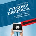 Poradniki: Cyfrowa demencja. W jaki sposób pozbawiamy rozumu siebie i swoje dzieci - audiobook