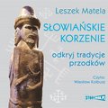 Literatura piękna, beletrystyka: Słowiańskie korzenie. Odkryj tradycje przodków - audiobook