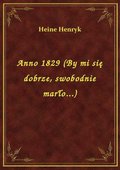 ebooki: Anno 1829 (By mi się dobrze, swobodnie marło...) - ebook