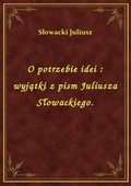 O potrzebie idei : wyjątki z pism Juliusza Słowackiego. - ebook