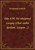 Oda XIV. Do obojętnej Lucyny (Choć ciebie kocham, Lucyno...) - ebook