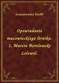 Opowiadanie mazowieckiego lirnika. 1, Marcin Borelowski Lelewel. - ebook
