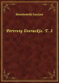 Portrety literackie. T. 2 - ebook