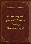 W sieci pajęczej : powieść Klemensa Junoszy (Szaniawskiego). - ebook