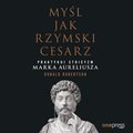 psychologia: Myśl jak rzymski cesarz. Praktykuj stoicyzm Marka Aureliusza - audiobook