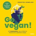 Poradniki: Go vegan! 17 powodów, dla których porzucisz jedzenie mięsa. Książka dla wszystkożerców, wegetarian i... wegan też - audiobook