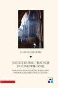 Jeziuci wobec tradycji średniowiecznej. Barokizacje kościołów w Kłodzku, Świdnicy, Jeleniej Górze i Żaganiu - ebook