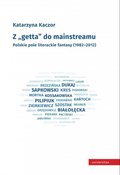 Z "getta" do mainstreamu. Polskie pole literackie fantasy (1982-2012) - ebook