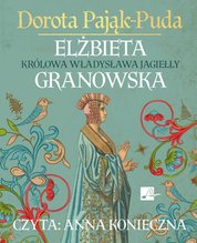 : Elżbieta Granowska. Królowa Władysława Jagiełły - audiobooki