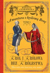 : Awantura o Królową Bonę. Tom 1. Król i królowa bez królestwa - ebook