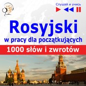 : Rosyjski w pracy. 1000 podstawowych słów i zwrotów - audiobooki