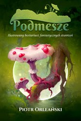 : Podmesze: Ilustrowany bestiariusz fantastycznych stworzeń - ebook