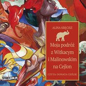 : Moja podróż z Witkacym i Malinowskim na Cejlon - audiobook
