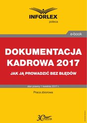 : DOKUMENTACJA KADROWA 2017 jak ją prowadzić bez błędów - ebook