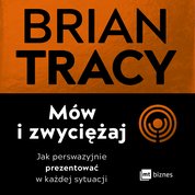 : Mów i zwyciężaj. Jak perswazyjnie prezentować w każdej sytuacji - audiobook