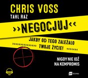: Negocjuj jakby od tego zależało twoje życie! Nigdy nie idź na kompromis - audiobook