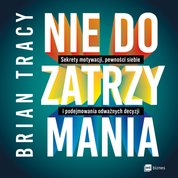 : Nie do zatrzymania. Sekrety motywacji, pewności siebie i podejmowania odważnych decyzji - AUDIOBOOK