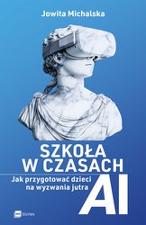 : Szkoła w czasach AI. Jak przygotować dzieci na wyzwania jutra - ebook