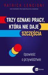 : Trzy oznaki pracy, która nie daje szczęścia. Opowieść o przywództwie - EBOOK