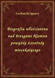 : Biografia włościanina nad brzegami Niemna powyżéy Łosośnéy mieszkaiącego - ebook