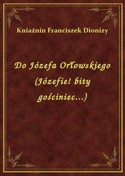 : Do Józefa Orłowskiego (Józefie! bity gościniec...) - ebook