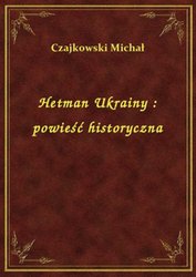 : Hetman Ukrainy : powieść historyczna - ebook