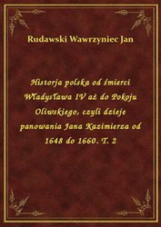 : Historja polska od śmierci Władysława IV aż do Pokoju Oliwskiego, czyli dzieje panowania Jana Kazimierza od 1648 do 1660. T. 2 - ebook