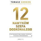 : 12 NAWYKÓW SZEFA DOSKONAŁEGO. Jak zarządzać sobą, karierą i zespołem w czasach hiperzmienności - audiobook