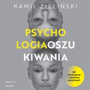 : PSYCHOLOGIA OSZUKIWANIA. Jak oszukujemy i jesteśmy oszukiwani - audiobook