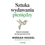 : Sztuka wydawania pieniędzy. Proste sposoby na pełniejsze życie - audiobook