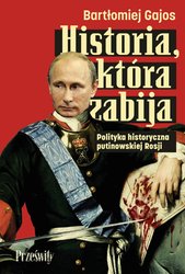 : Historia, która zabija. Polityka historyczna putinowskiej Rosji - ebook