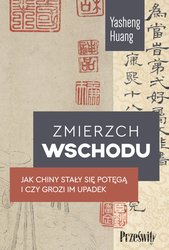 : Zmierzch Wschodu. Jak Chiny stały się potęgą i czy grozi im upadek - ebook
