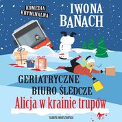 : Geriatryczne biuro śledcze. Alicja w krainie trupów - audiobook