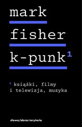 : k-punk. Tom 1. Książki, filmy i telewizja, muzyka - ebook