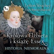 : Królowa Elżbieta i książę Essex. Historia niemoralna - audiobooki