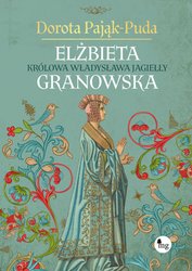 : Elżbieta Granowska. Królowa Władysława Jagiełły - ebooki